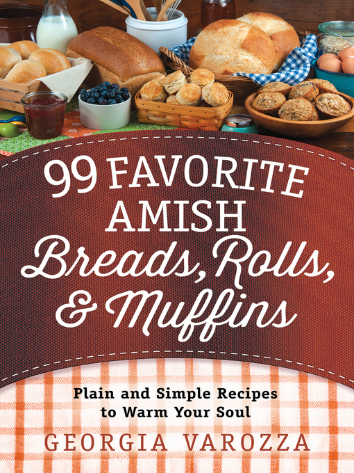Title details for 99 Favorite Amish Breads, Rolls, and Muffins by Georgia Varozza - Available